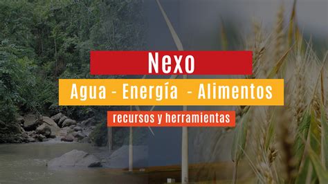 Nexo Entre Agua Energ A Y Alimentos Recursos Y Herramientas Climate