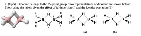 Solved 2 8 Pts Diborane Belongs To The C2h Point Group Chegg