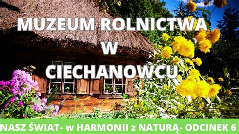 Muzeum Rolnictwa Im Krzysztofa Kluka Nasz Wiat W Harmonii Z Natur