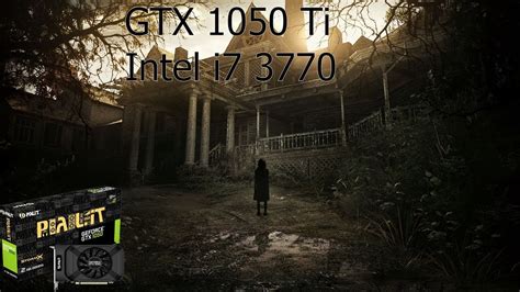 Resident Evil 7 PC GeForce GTX 1050 Ti 4GB GDDR5 Intel I7 3770