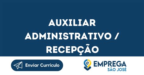 Auxiliar Administrativo Recep O S O Jos Dos Campos Sp Emprega