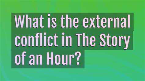 What Is The External Conflict In The Story Of An Hour Youtube