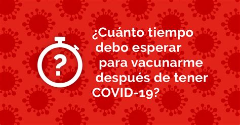 Cuándo vacunarse después de tener COVID 19