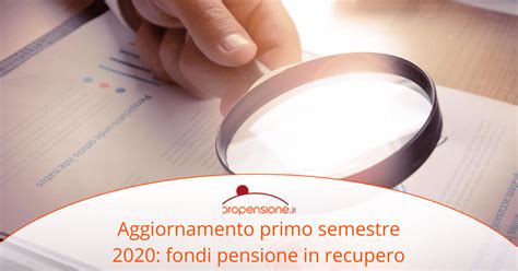 Fondi Pensione In Recupero Aggiornamento Covip Primo Semestre 2020