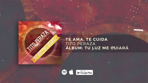 Tito Peraza TE AMA TE CUIDA Letra Video Sencillo YouTube Music