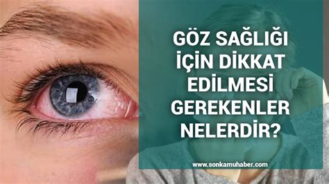 Göz sağlığı için dikkat edilmesi gerekenler nelerdir SON KAMU HABER