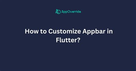 How To Customize Appbar In Flutter Appoverride