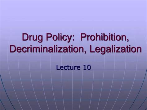 Ppt Drug Policy Prohibition Decriminalization Legalization