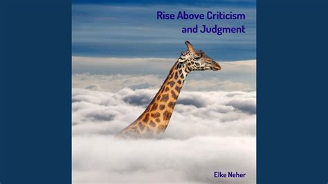 Rise Above Criticism And Judgment Youtube