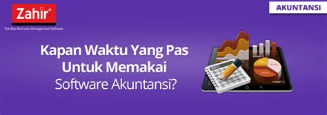 Kapan Waktu Yang Pas Untuk Memakai Software Akuntansi