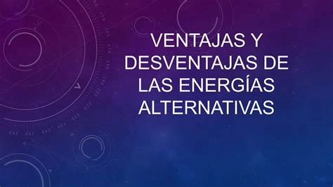 Ventajas Y Desventajas De Las Energías Alternativas Ppt