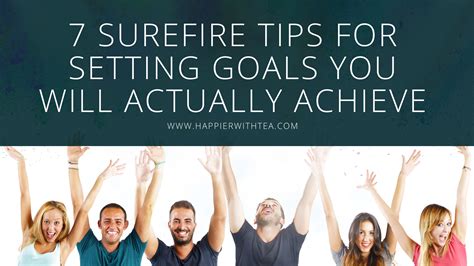 7 Surefire Tips For Setting Goals You Will Actually Achieve