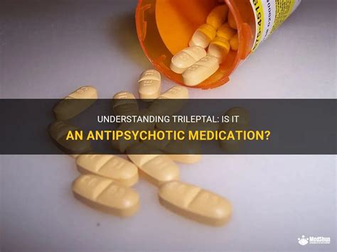 Understanding Trileptal Is It An Antipsychotic Medication Medshun