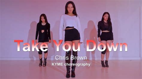 Chris Brown Take You Down L KYME Choreography YouTube