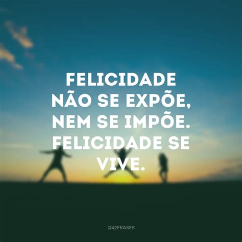 65 Frases De Felicidade Para Status Para Inspirar Seus Contatos 42