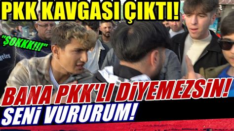 PKK KAVGASI ÇIKTI ORTALIK BİRBİRİNE GİRDİ BANA PKK DİYEMEZSİN