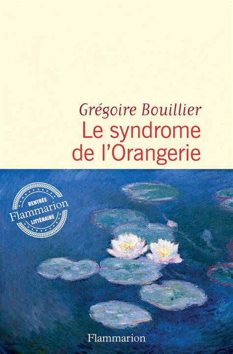 Grégoire Bouillier Le syndrome de l Orangerie La rentrée littéraire