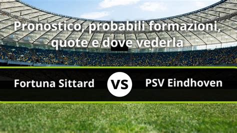 Fortuna Sittard PSV Eindhoven Pronostico Formazioni Statistiche