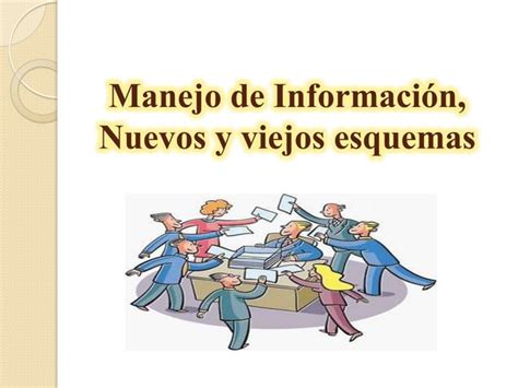 Manejo de información nuevos y viejos esquemas PPT