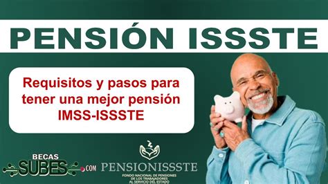 Requisitos Y Pasos Para Tener Una Mejor Pensión Imss Issste 🥇 【 Diciembre 2024】