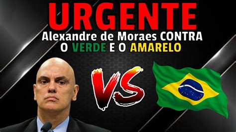 Urgente Alexandre De Moraes Pro Be Propaganda Do Governo Verde E