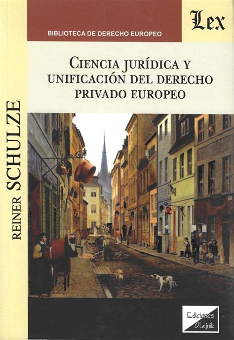 Ciencia Juridica Y Unificacion Del Derecho Privado Europeo Editorial