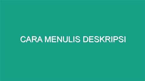 Cara Menulis Deskripsi Geograf