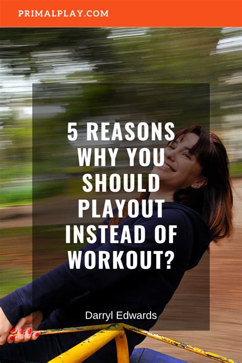 5 Reasons Why You Should Playout Instead Of Workout