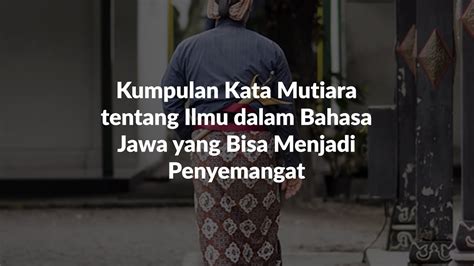 15 Kata Kata Mutiara Tentang Ilmu Dalam Bahasa Jawa Youtube