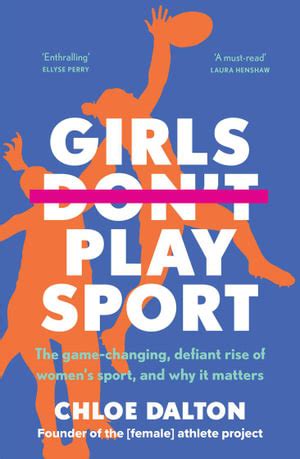 Girls Don T Play Sport By Chloe Dalton The Game Changing Defiant