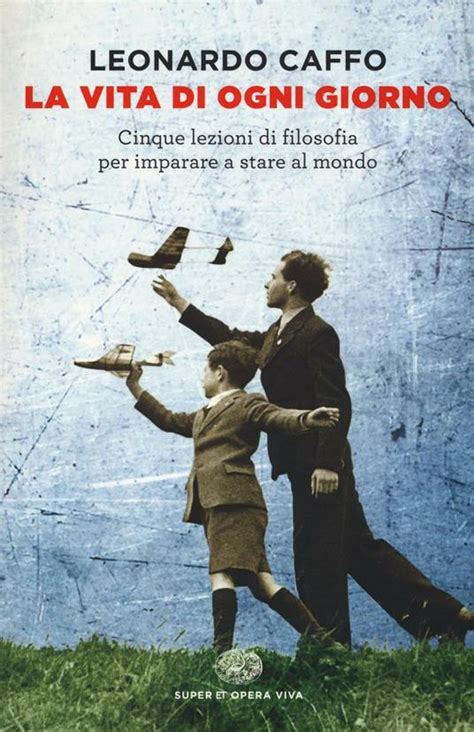 La Vita Di Ogni Giorno Cinque Lezioni Di Filosofia Per Imparare A