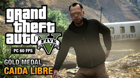 GTA 5 PC Mission 45 Caida Libre Gold Medal Guide 1080p 60fps