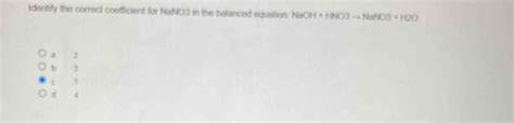 Solved Identify The Correct Coefficient For NaNO3 In The Balanced