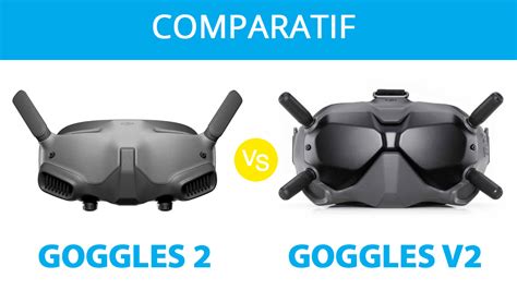 Dji Goggles 2 Vs Goggles V2 Comparatif Quelles Lunettes Choisir Pour