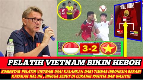 Heboh Komentar Konyol Pelatih Vietnam Berani Salahkan Panitia Wasit