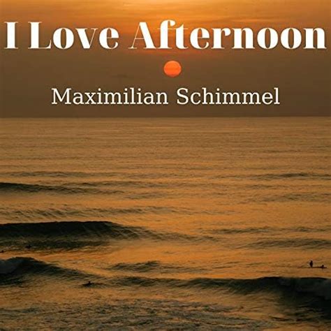 I Love Afternoon By Maximilian Schimmel On Amazon Music Unlimited