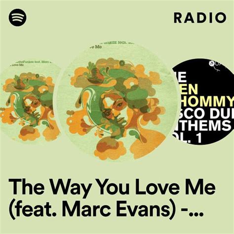 The Way You Love Me Feat Marc Evans Dr Packer Remix Radio