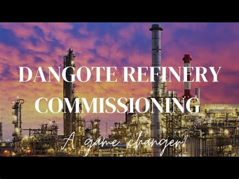 Dangote Refinery Commissioning A Game Changer Youtube