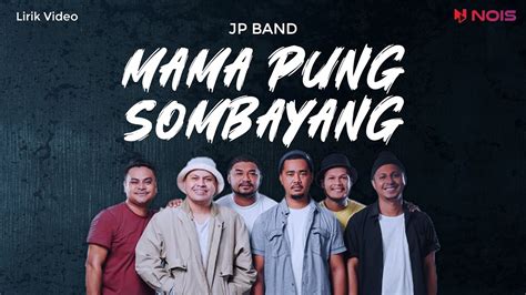 Mama Pung Sombayang Jp Band Video Lirik Terbaru Lirik Lagu