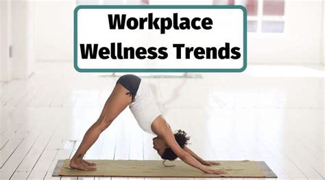 10 Actionable Workplace Wellness Trends For A Positive Workplace