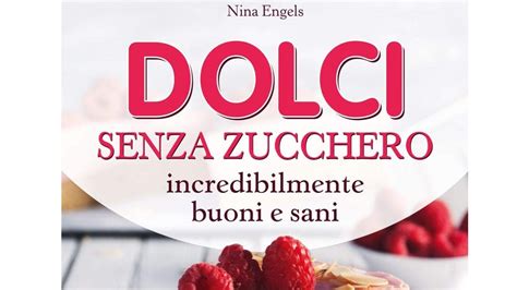 I Migliori Libri Di Ricette Di Dolci Senza Zucchero Notizie