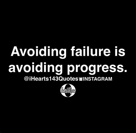 Avoiding failure is avoiding progress - Quotes | iHearts143Quotes Hip