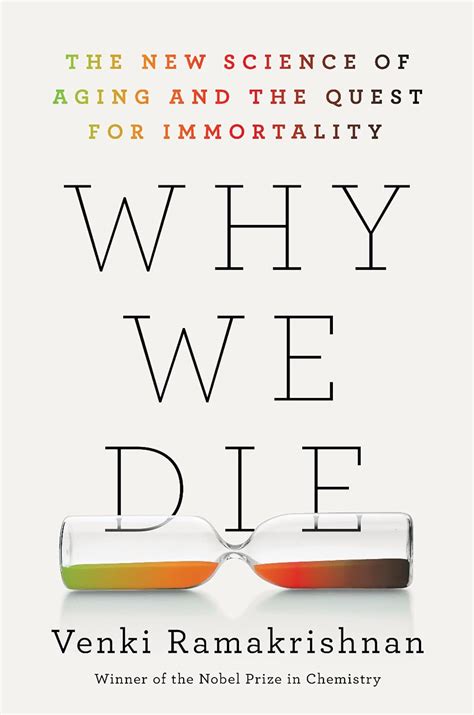 Why We Die: The New Science of Aging and the Quest for Immortality: Ramakrishnan, Venki ...