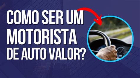 Como Ser Um Motorista De Auto Valor Youtube