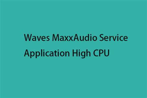 How to Fix the Waves MaxxAudio Service Application High CPU Issue