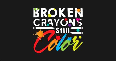 Broken Crayons Still Color Broken Crayons Pin Teepublic