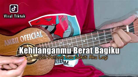 Kehilanganmu Berat Bagiku Kangen Band Lirik Chord Cover Ukulele