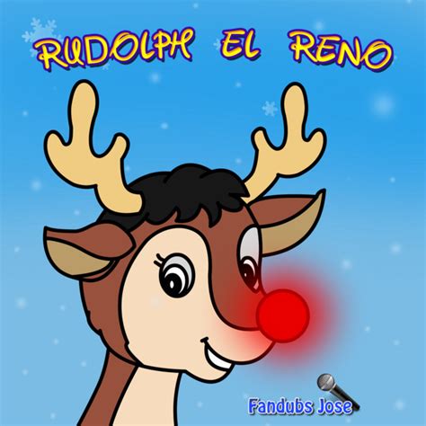 Rudolph El Reno De La Nariz Roja Single By Fandubs Jose Spotify