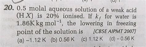 Molal Aqueous Solution Of A Weak Acid Hx Is Ionised If