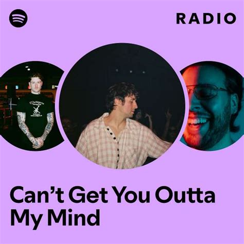 Cant Get You Outta My Mind Radio Playlist By Spotify Spotify